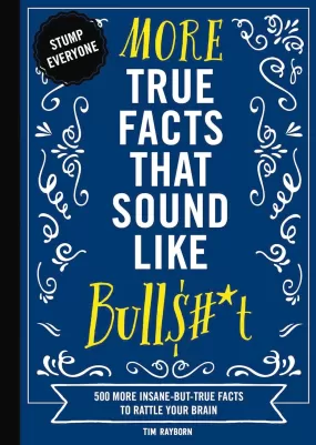 Book - More True Facts That Sound Like Bulls#*t