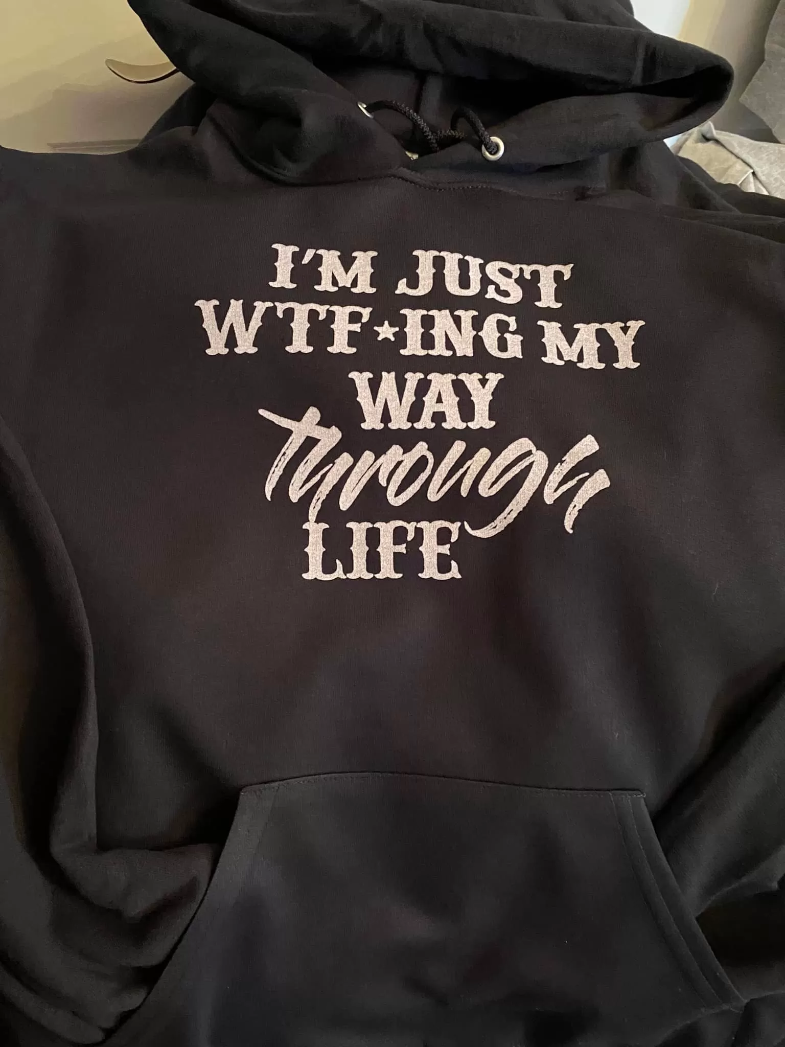 I'm Just WTF'ing My Way Through Life  (DTG ) Hoodie